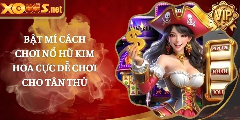 Bật Mí Cách Chơi Nổ Kim Hoa Cực Dễ Chơi Cho Tân Thủ