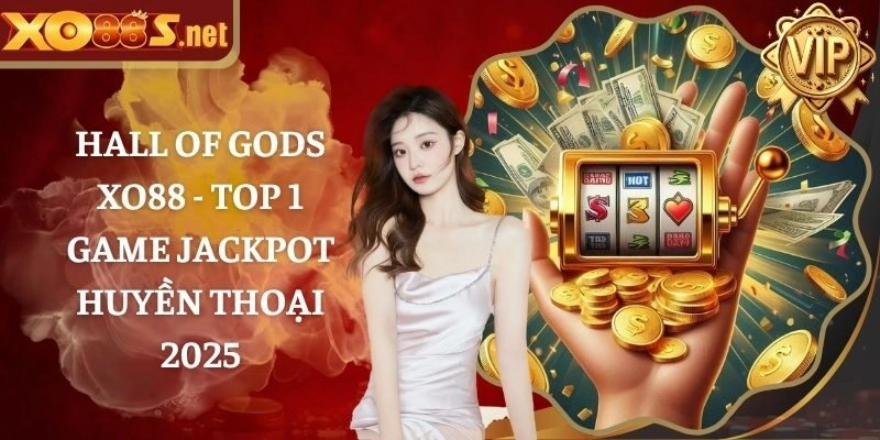 Hall Of Gods Xo88 – Top 1 Game Jackpot Huyền Thoại 2025