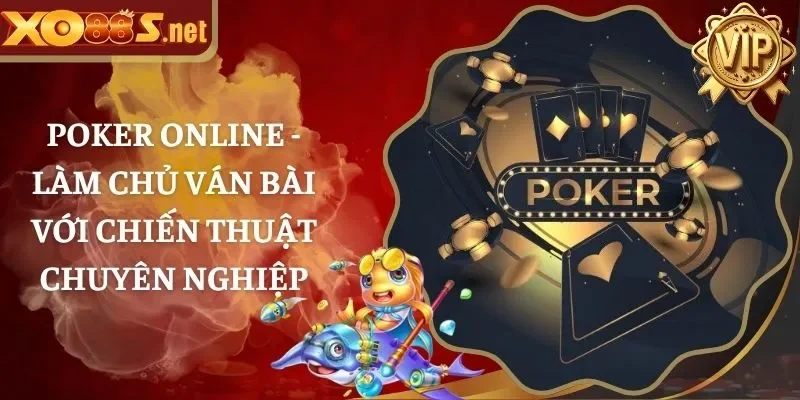 Poker Online – Làm Chủ Ván Bài Với Chiến Thuật Chuyên Nghiệp